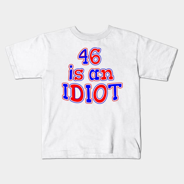 46 IS AM IDIOT Kids T-Shirt by Roly Poly Roundabout